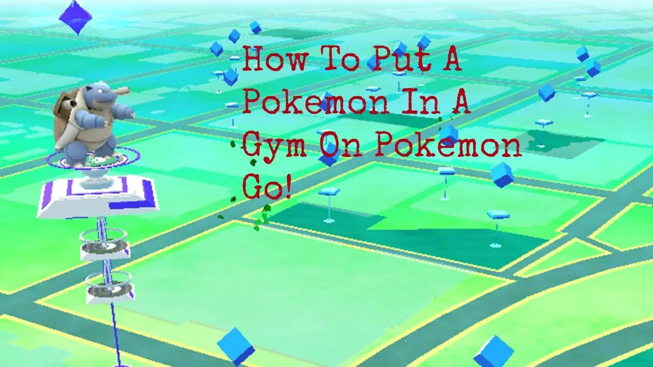 How To Put A Pokemon In A Gym In Pokemon Go!